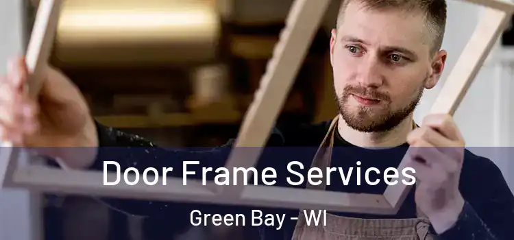 Door Frame Services Green Bay - WI