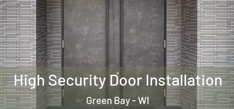 High Security Door Installation Green Bay - WI